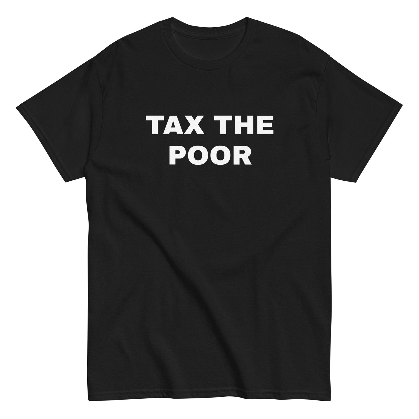 TAX THE POOR T-Shirt