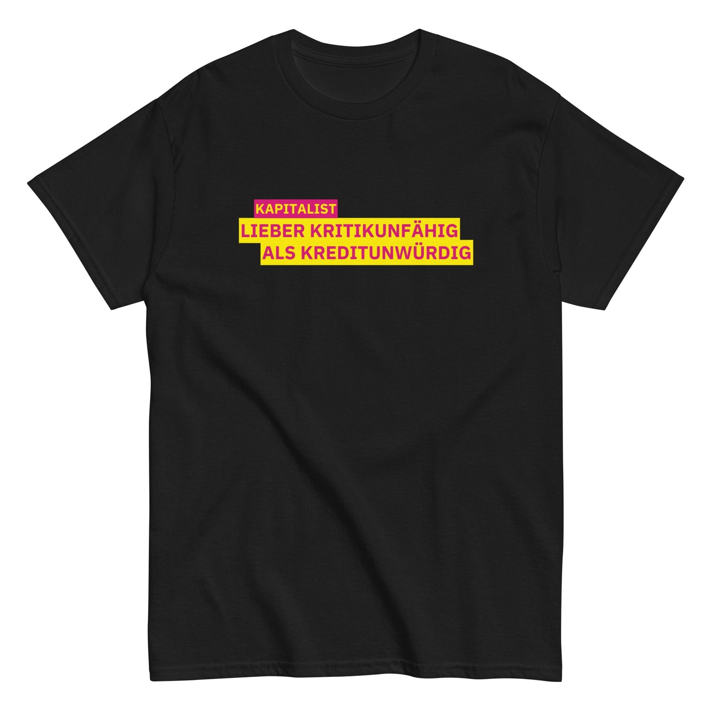 KAPITALIST - LIEBER KRITIKUNFÄHIG ALS KREDITUNWÜRDIG T-Shirt