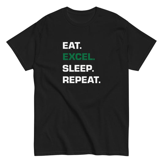 EAT. EXCEL. SLEEP. REPEAT. T-Shirt