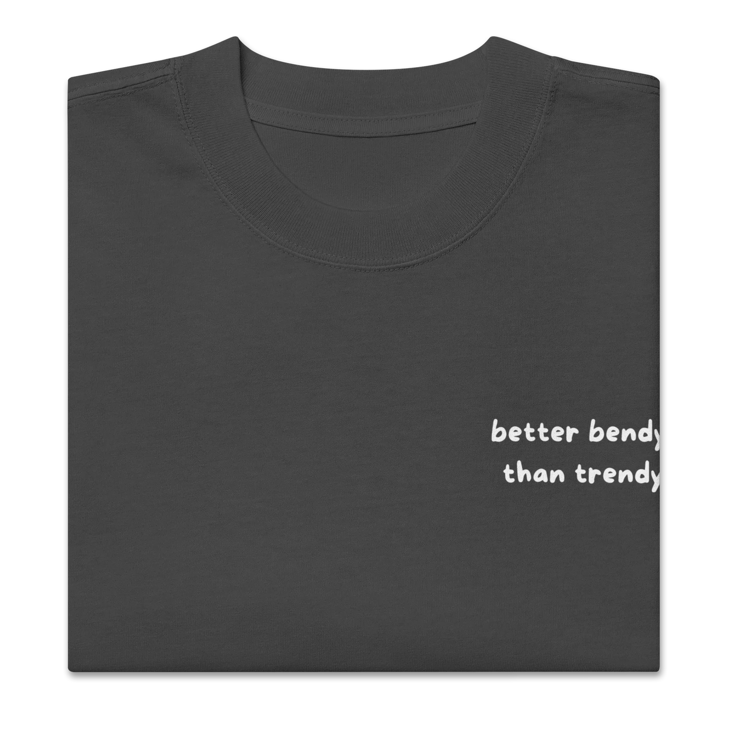 Oversized T-Shirt "better bendy than trendy"