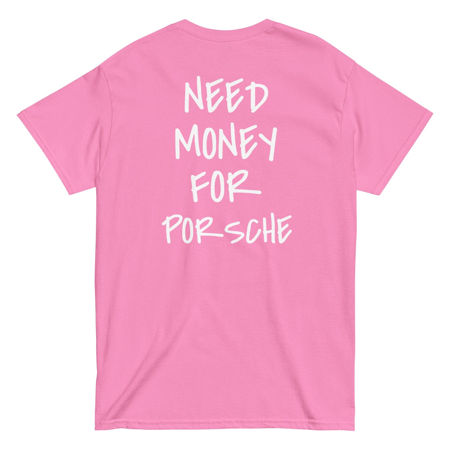 NEED MONEY FOR PORSCHE [BACKPRINT] T-Shirt