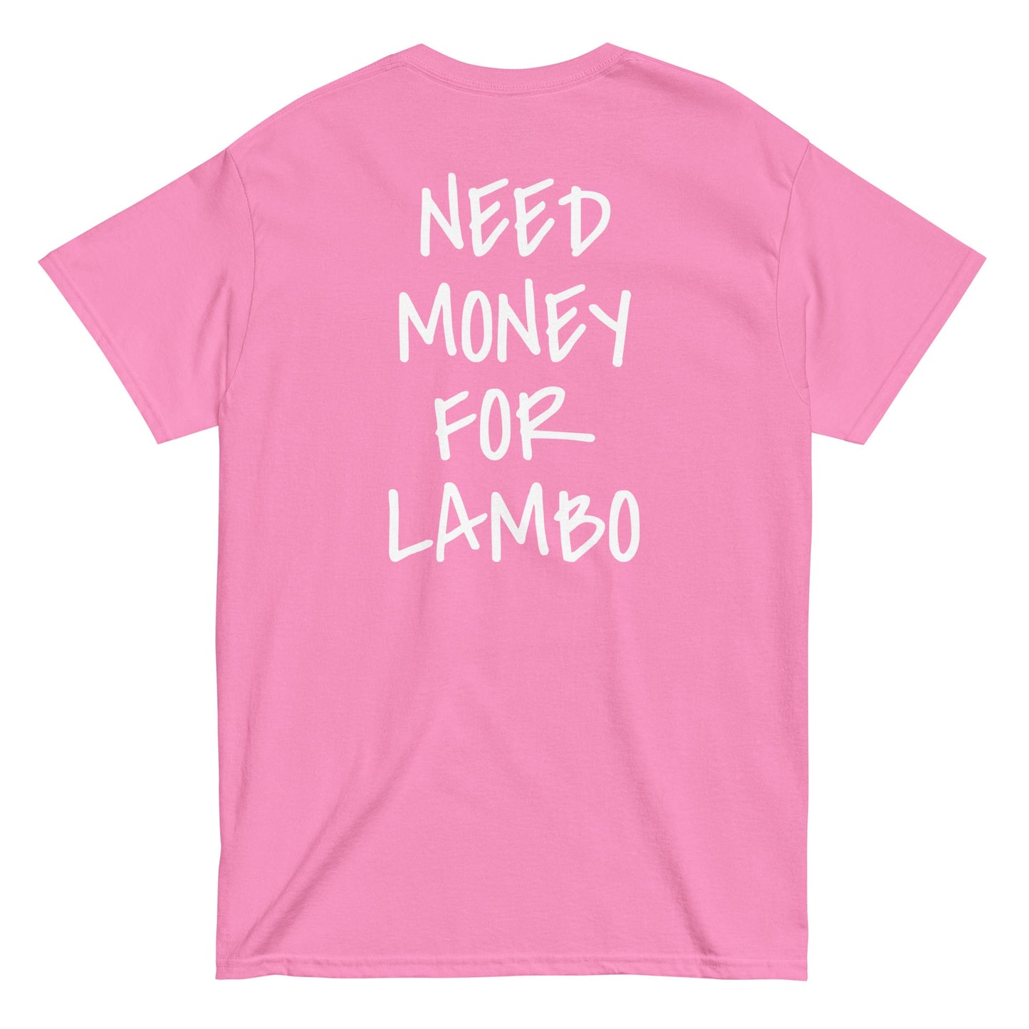 NEED MONEY FOR LAMBO [BACKPRINT] T-Shirt