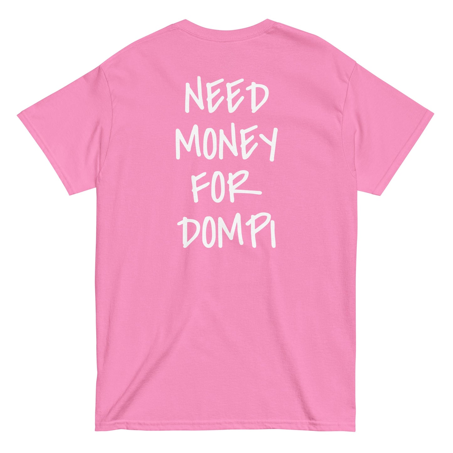 NEED MONEY FOR DOMPI [BACKPRINT] T-Shirt