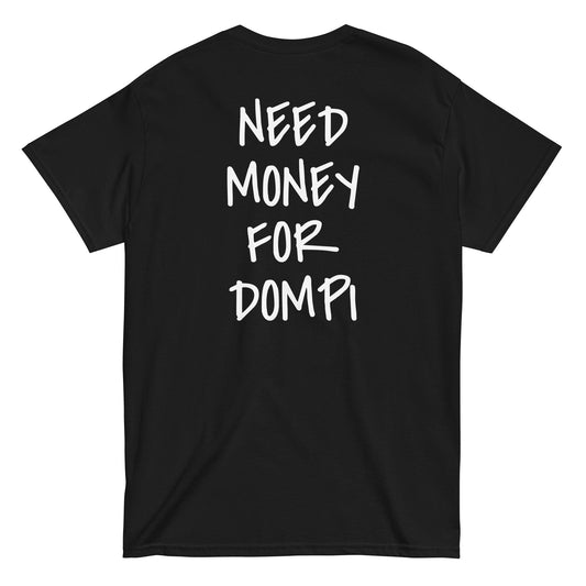NEED MONEY FOR DOMPI [BACKPRINT] T-Shirt