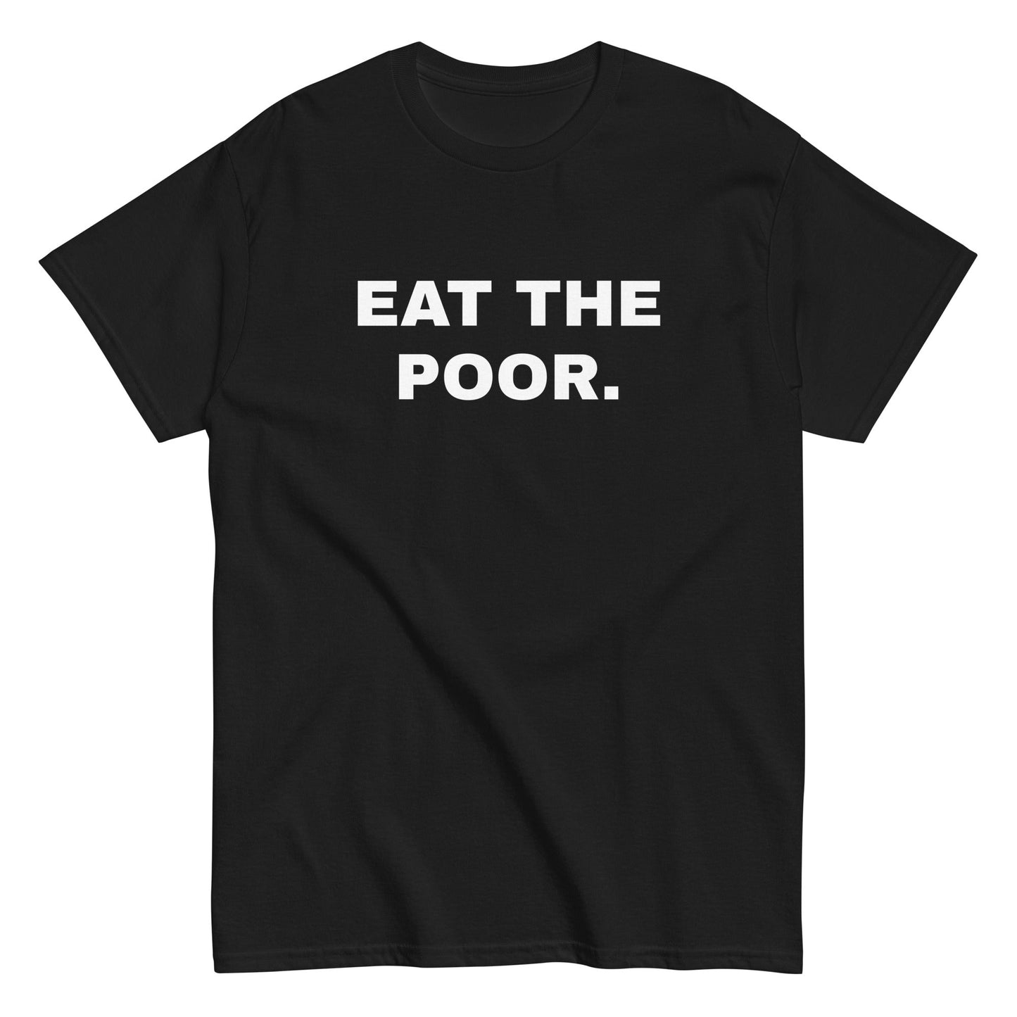 EAT THE POOR. T-Shirt