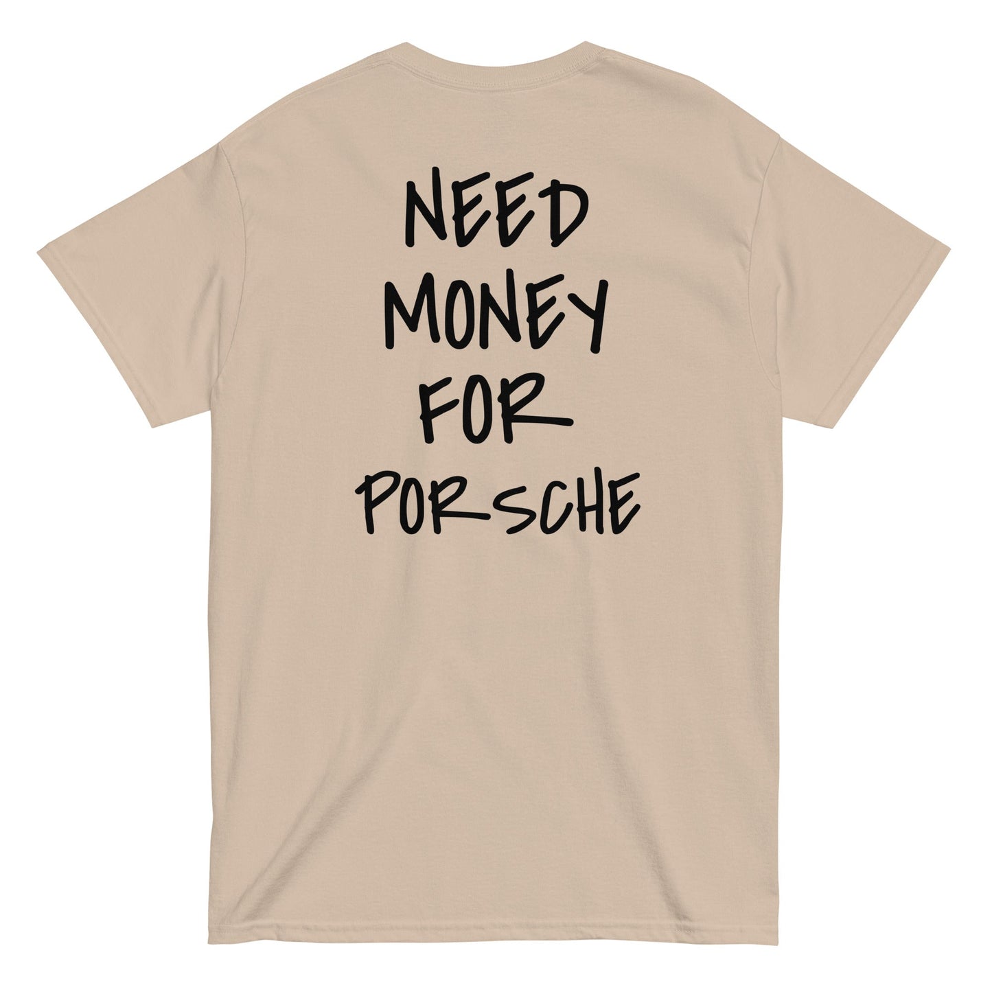 NEED MONEY FOR PORSCHE [BACKPRINT] T-Shirt
