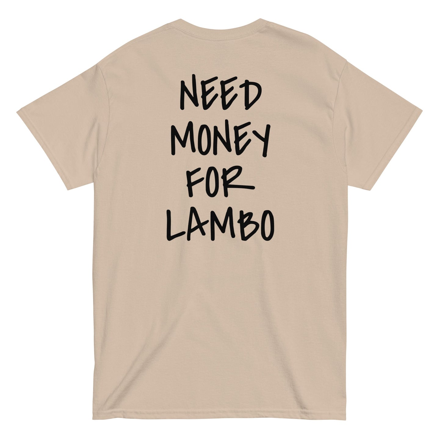 NEED MONEY FOR LAMBO [BACKPRINT] T-Shirt