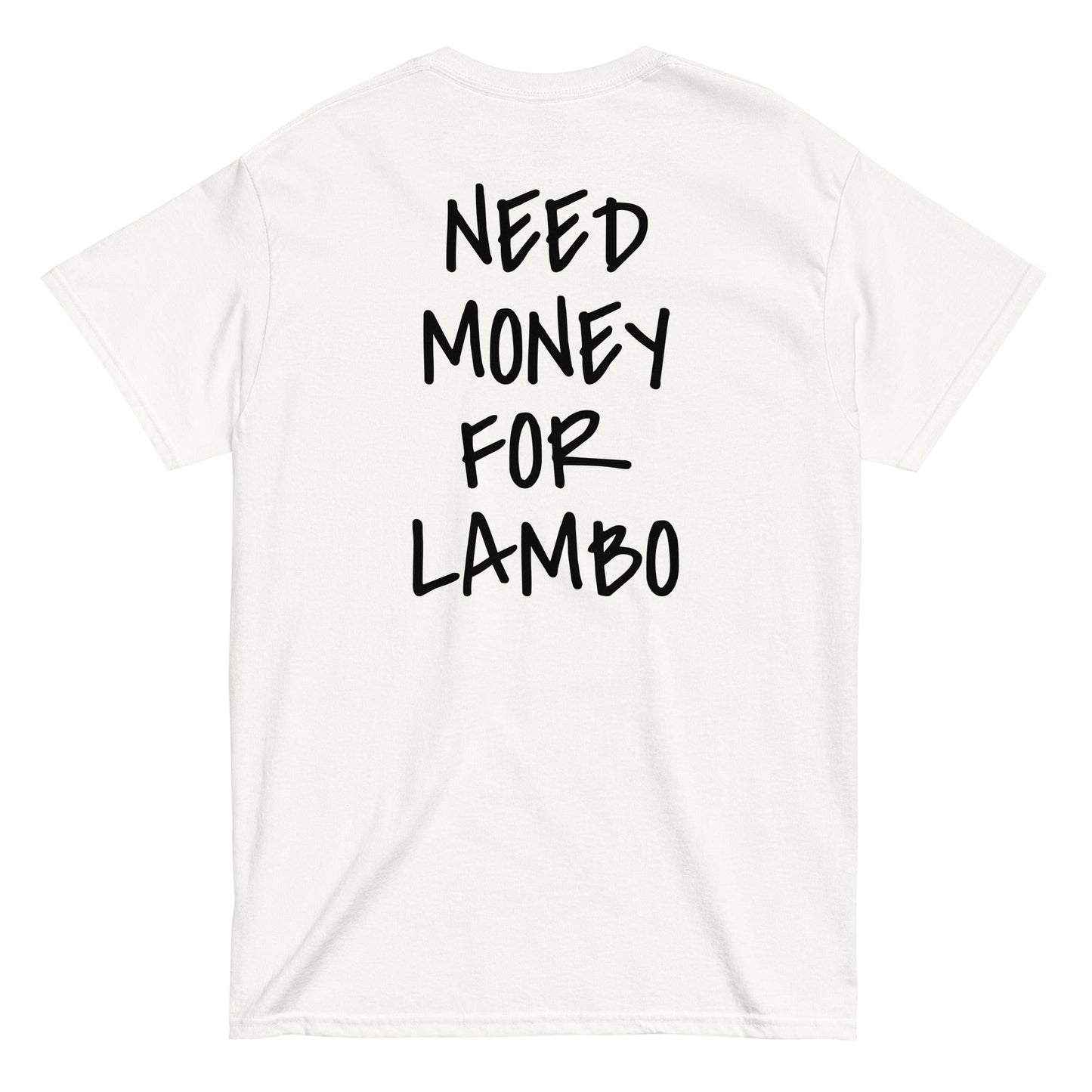 NEED MONEY FOR LAMBO [BACKPRINT] T-Shirt