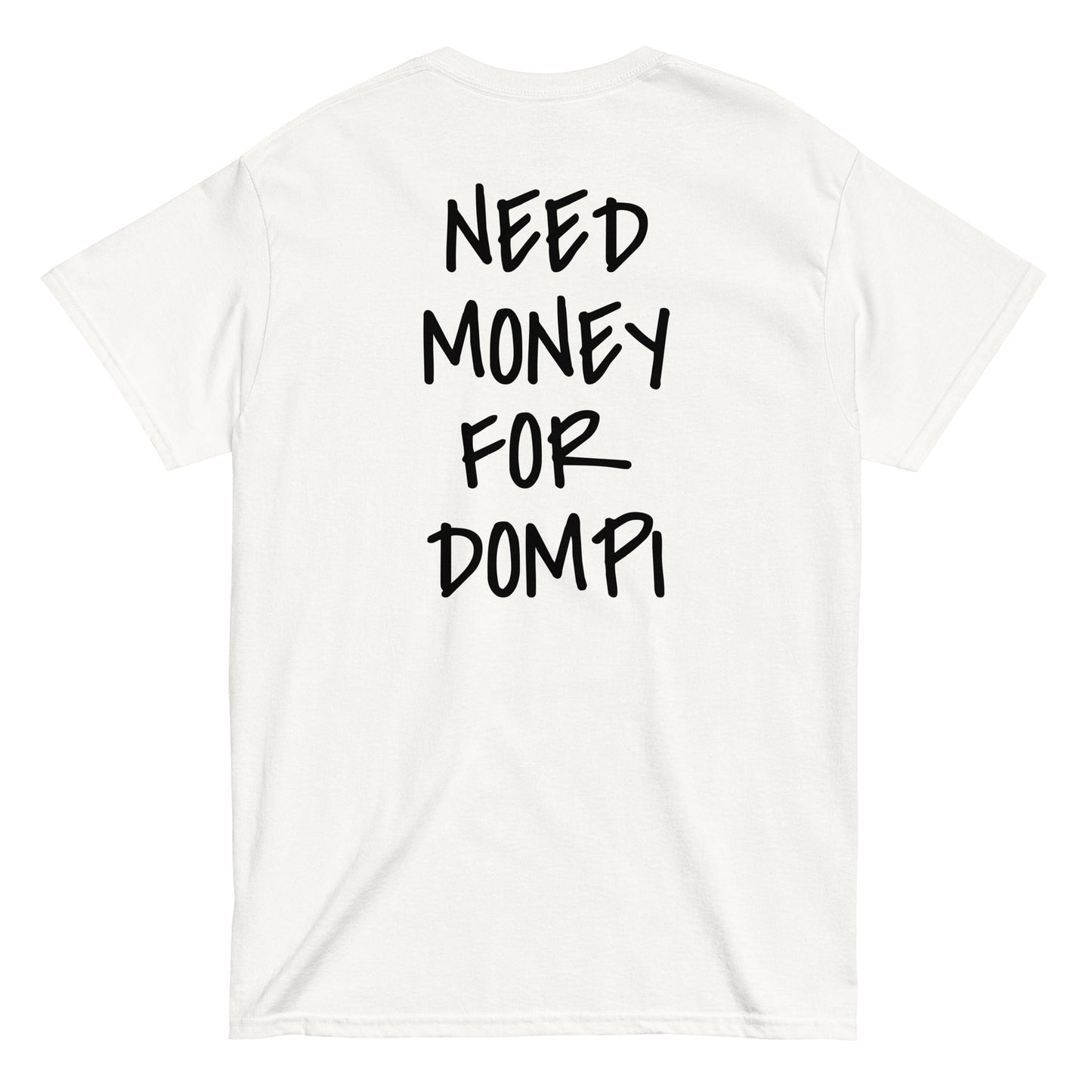 NEED MONEY FOR DOMPI [BACKPRINT] T-Shirt