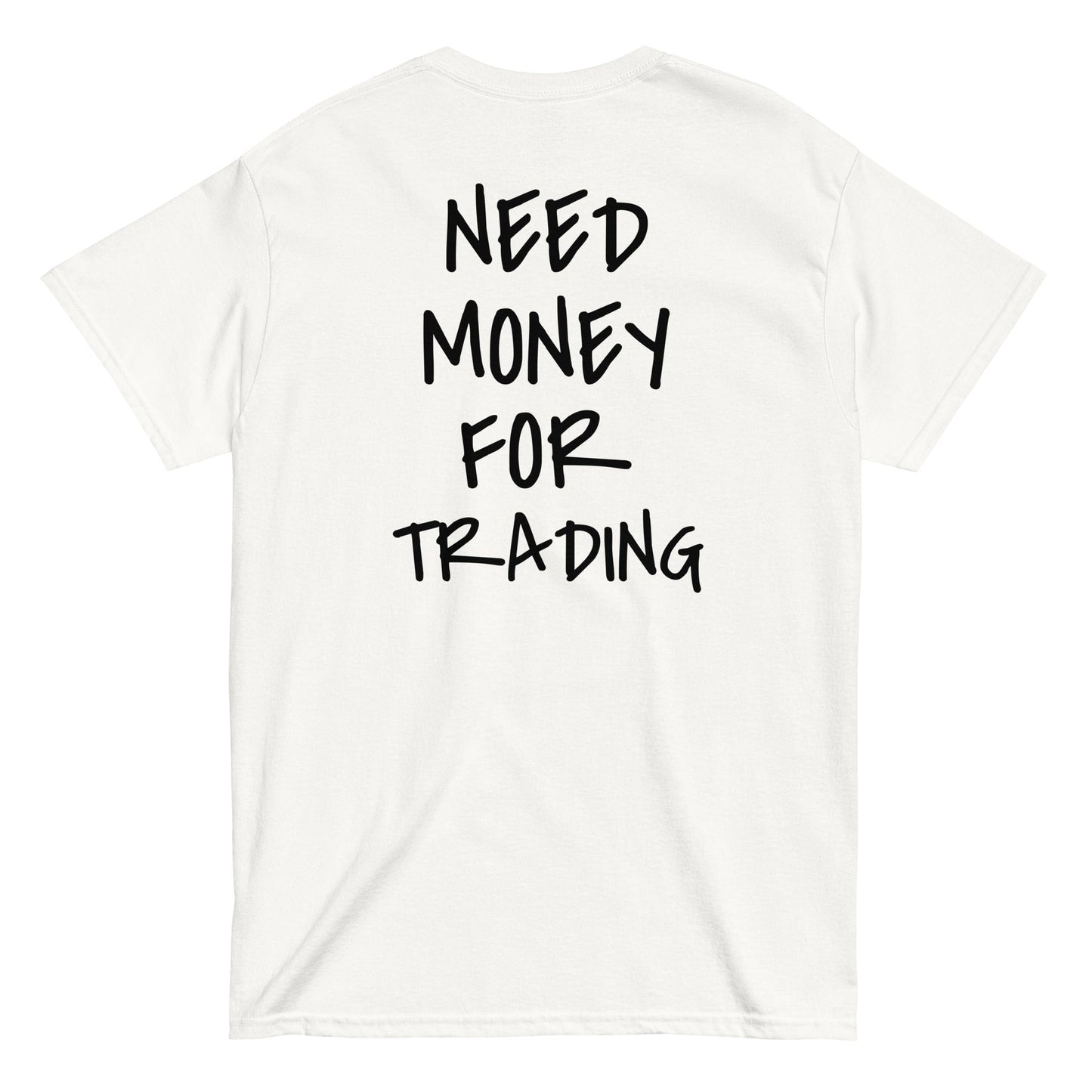 NEED MONEY FOR TRADING [BACKPRINT] T-Shirt