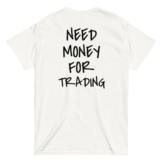 NEED MONEY FOR TRADING [BACKPRINT] T-Shirt