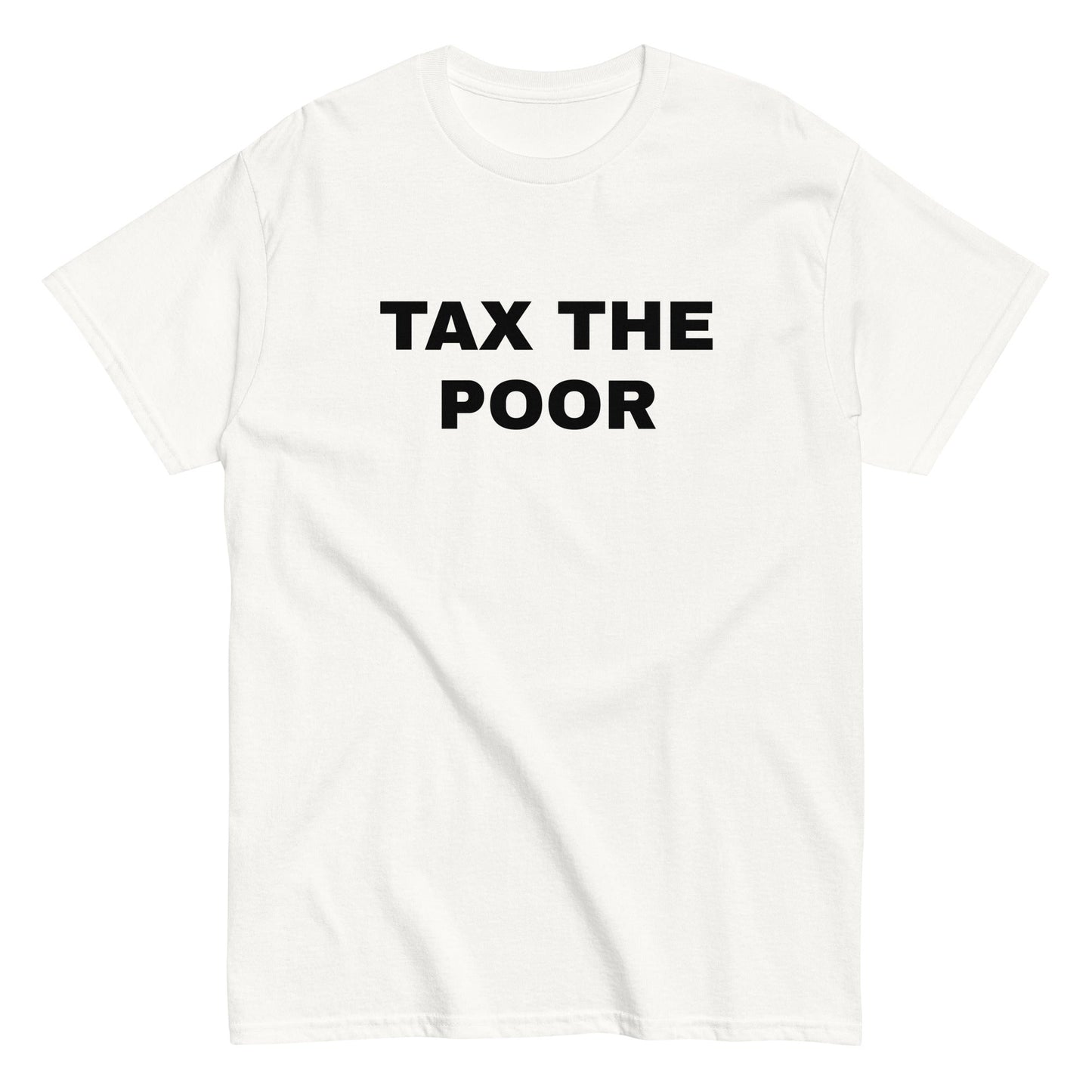 TAX THE POOR T-Shirt