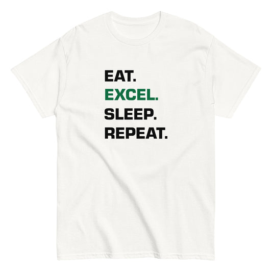 EAT. EXCEL. SLEEP. REPEAT. T-Shirt
