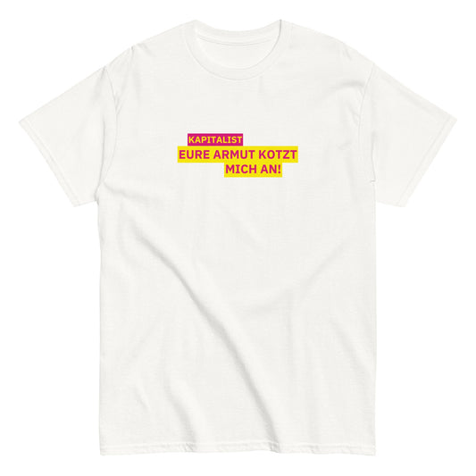KAPITALIST - EURE ARMUT KOTZT MICH AN! T-Shirt