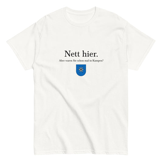 Nett hier. Aber waren Sie schon mal in Kampen? T-Shirt